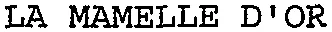 LA MAMELLE D'OR