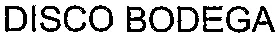 DISCO BODEGA