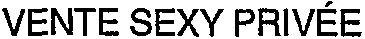 VENTE SEXY PRIVÉE