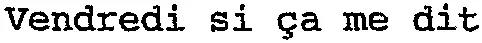 Vendredi si ça me dit