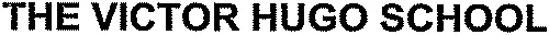THE VICTOR HUGO SCHOOL