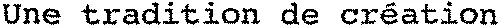 Une tradition de création