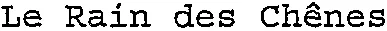 Le Rain des Chênes