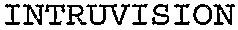 INTRUVISION