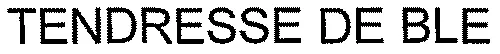 TENDRESSE DE BLE