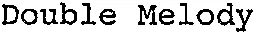 Double Melody