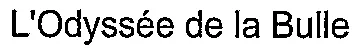 L'Odyssée de la Bulle