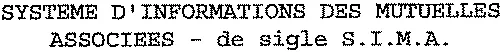 SYSTEME D'INFORMATIONS DES MUTUELLES ASSOCIEES – de sigle S.I.M.A.