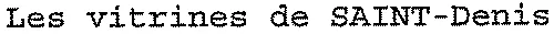 Les vitrines de SAINT-Denis