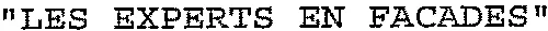 “ LES EXPERTS EN FACADES ”