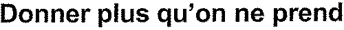 Donner plus qu'on ne prend