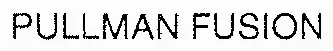 PULLMAN FUSION
