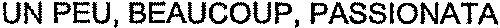 UN PEU, BEAUCOUP, PASSIONATA