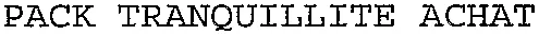 PACK TRANQUILLITE ACHAT