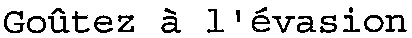 Goûtez à l'évasion