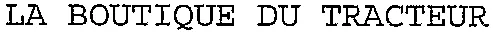 LA BOUTIQUE DU TRACTEUR