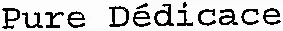 Pure Dédicace