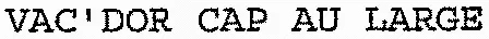 VAC'DOR CAP AU LARGE