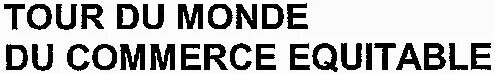TOUR DU MONDE DU COMMERCE EQUITABLE