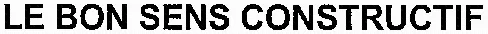 LE BON SENS CONSTRUCTIF