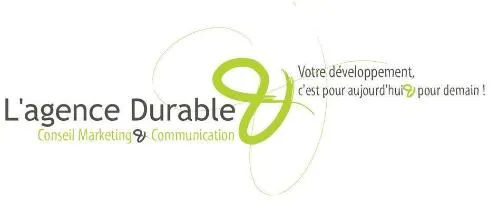 L AGENCE DURABLE CONSEIL MARKETING & COMMUNICATION & VOTRE DEVELOPPEMENT, C EST POUR AUJOURD HUI & POUR DEMAIN !