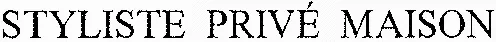 STYLISTE PRIVÉ MAISON