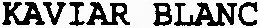 KAVIAR BLANC