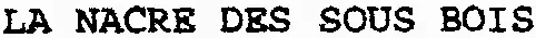 LA NACRE DES SOUS BOIS