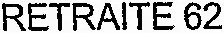 RETRAITE 62