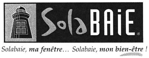 SolaBAIE Solabaie, ma fenêtre… Solabaie, mon bien-être!