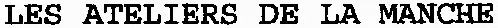 LES ATELIERS DE LA MANCHE
