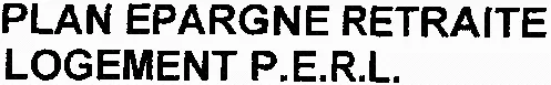 PLAN EPARGNE RETRAITE LOGEMENT P.E.R.L.