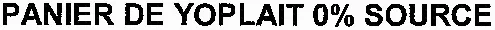 PANIER DE YOPLAIT 0% SOURCE