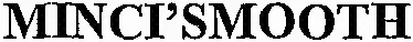 MINCI'SMOOTH