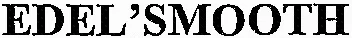 EDEL'SMOOTH