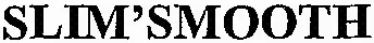 SLIM'SMOOTH