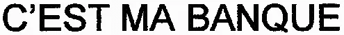 C'EST MA BANQUE