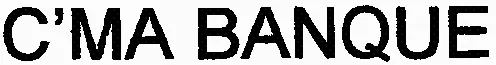C'MA BANQUE