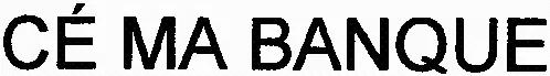 CÉ MA BANQUE