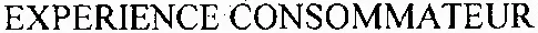 EXPERIENCE CONSOMMATEUR