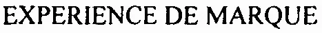 EXPERIENCE DE MARQUE