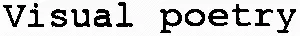 Visual poetry