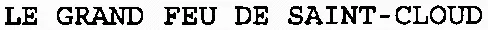 LE GRAND FEU DE SAINT-CLOUD