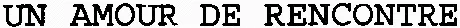 UN AMOUR DE RENCONTRE