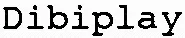 Dibiplay