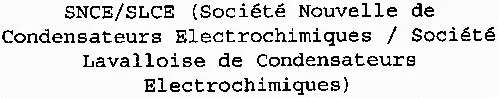 SNCE/SLCE (Société Nouvelle de Condensateurs Electrochimiques / Société Lavalloise de Condensateurs Electrochimiques)