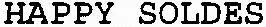 HAPPY SOLDES