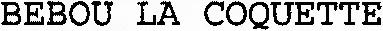 BEBOU LA COQUETTE