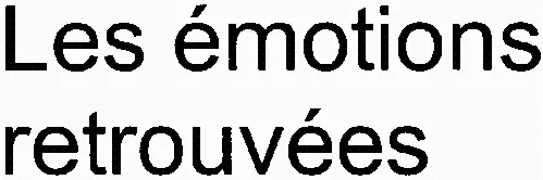 Les émotions retrouvées