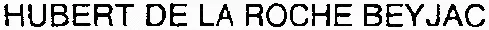 HUBERT DE LA ROCHE BEYJAC